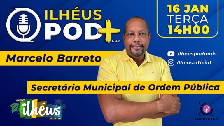 ILHÉUS POD + com Marcelo Barreto, Secretário de Ordem Pública de Ilhéus
